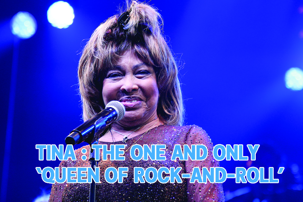 TINA : THE ONE AND ONLY ‘QUEEN OF ROCK-AND-ROLL’
