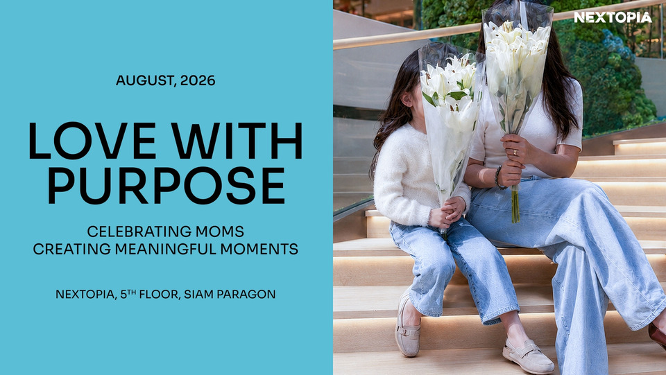 EXTOPIA สยามพารากอน ชวนเฉลิมฉลองเดือนแห่งแม่ผ่าน "Love with Purpose" Celebrating Mom. Creating Meaningful Moments.