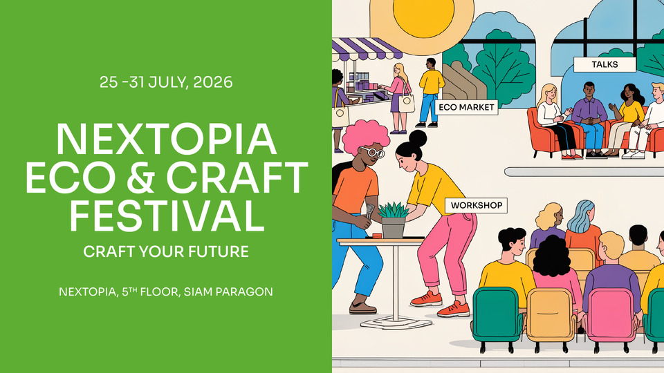 ชวนค้นพบพลังของงานคราฟต์  NEXTOPIA ECO & Craft Festival: Craft Your Future 25-31 ก.ค.นี้